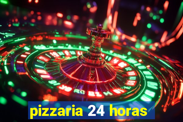 pizzaria 24 horas