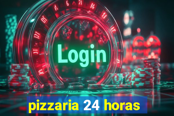 pizzaria 24 horas