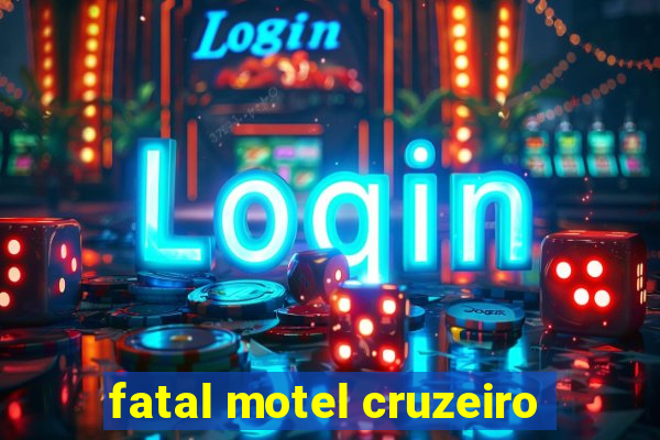 fatal motel cruzeiro