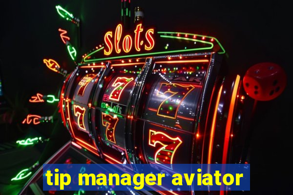 tip manager aviator