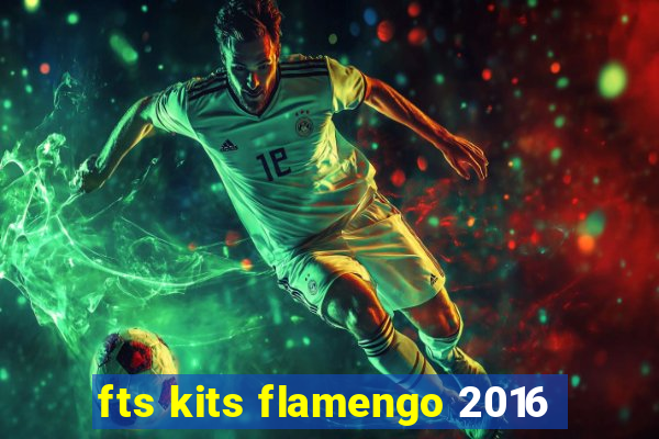 fts kits flamengo 2016