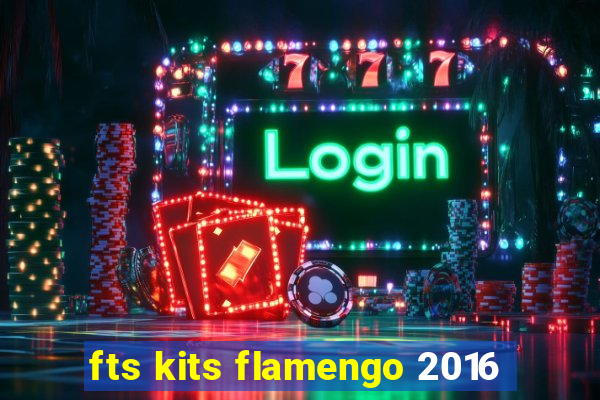 fts kits flamengo 2016