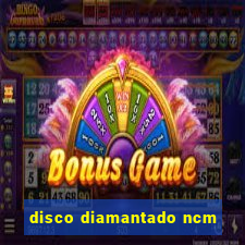 disco diamantado ncm