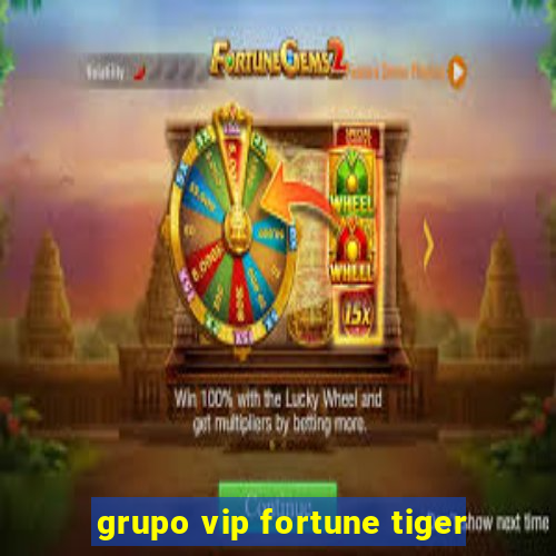 grupo vip fortune tiger