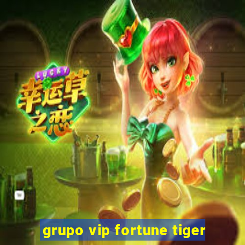 grupo vip fortune tiger