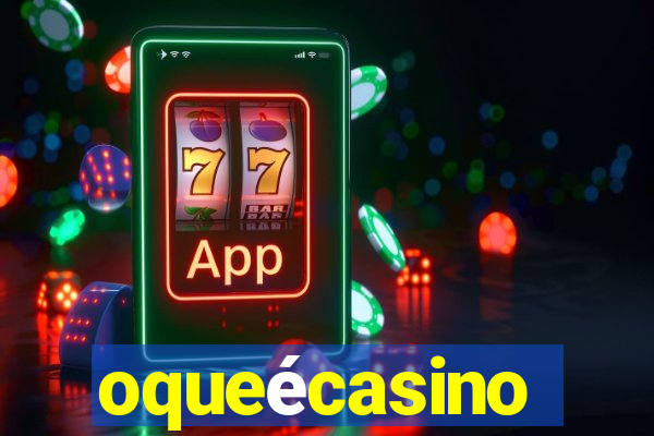 oqueécasino