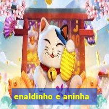 enaldinho e aninha