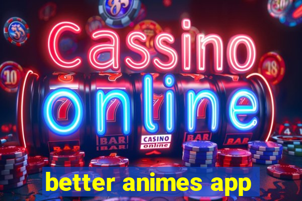 better animes app