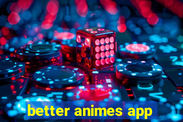 better animes app