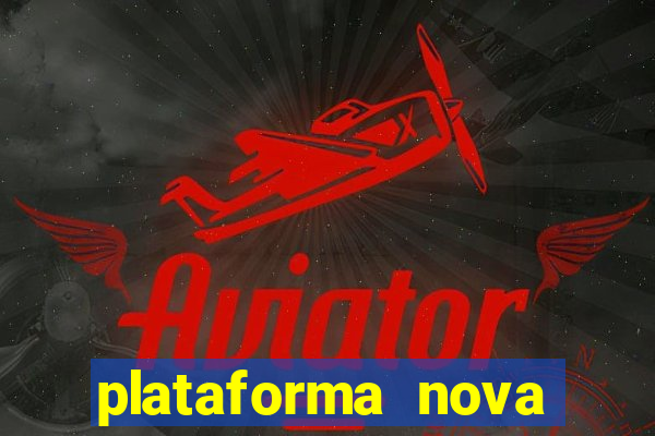 plataforma nova pagando muito