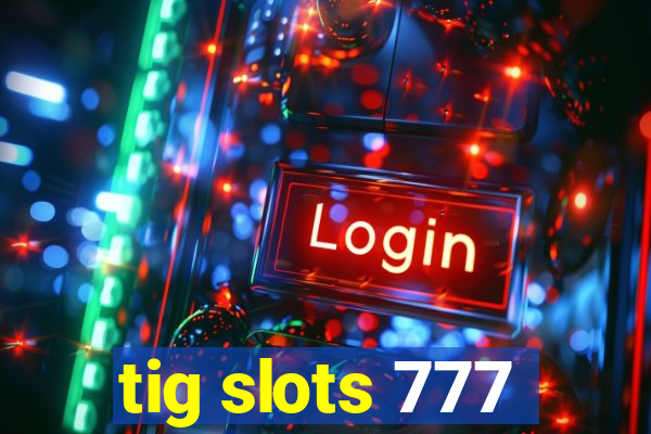 tig slots 777