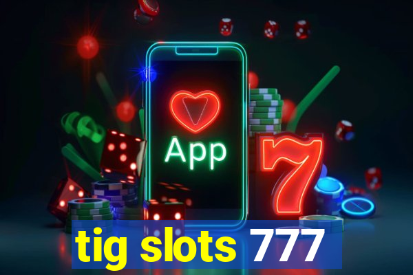 tig slots 777