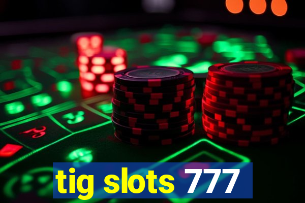 tig slots 777