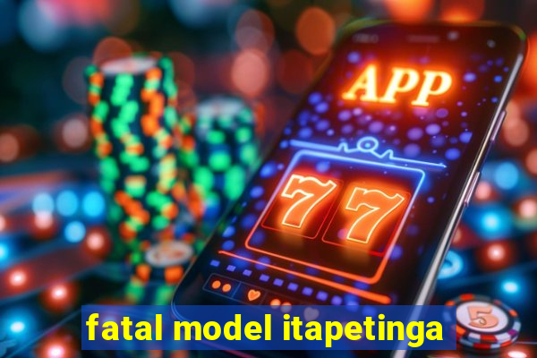 fatal model itapetinga