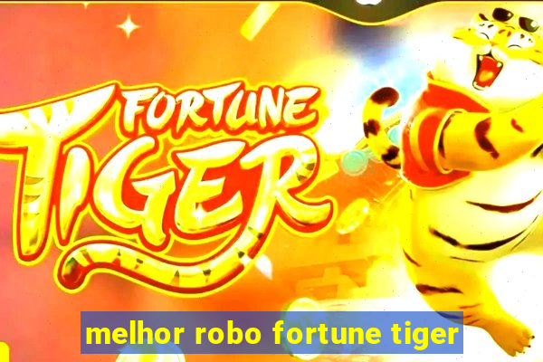 melhor robo fortune tiger