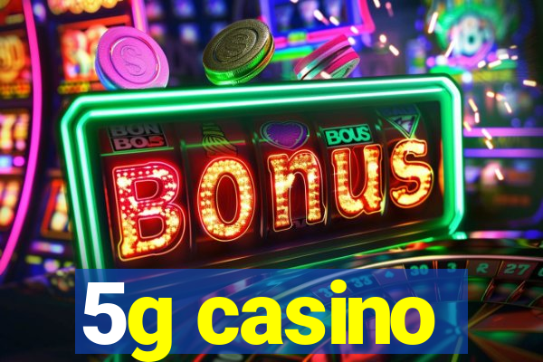 5g casino