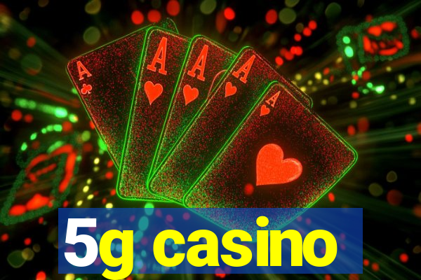 5g casino