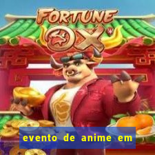 evento de anime em sp hoje