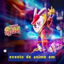 evento de anime em sp hoje