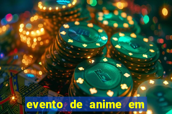 evento de anime em sp hoje