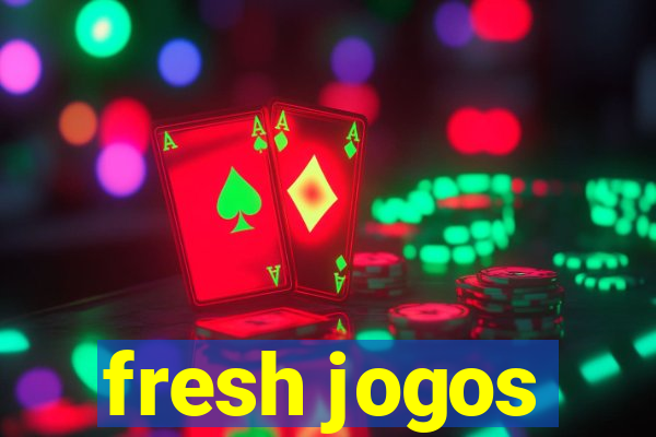 fresh jogos