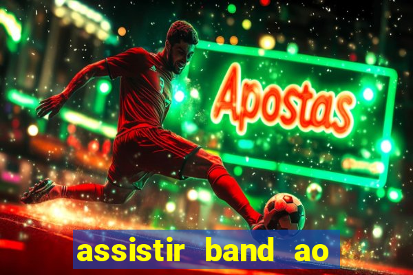 assistir band ao vivo multicanais