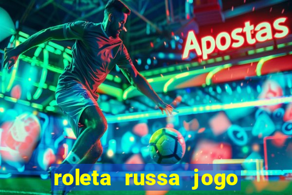 roleta russa jogo como funciona