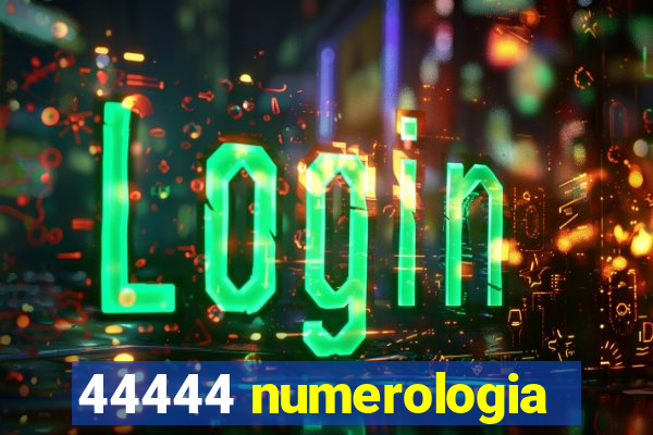 44444 numerologia