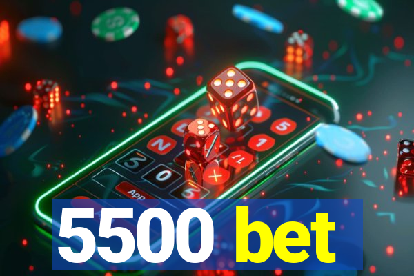 5500 bet