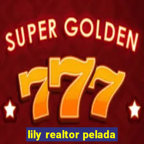 lily realtor pelada