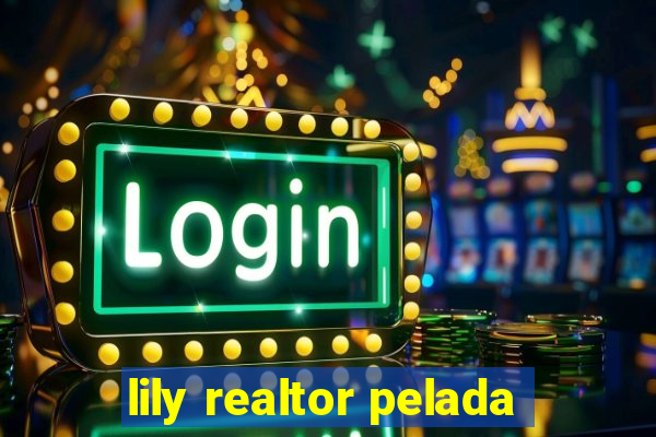 lily realtor pelada