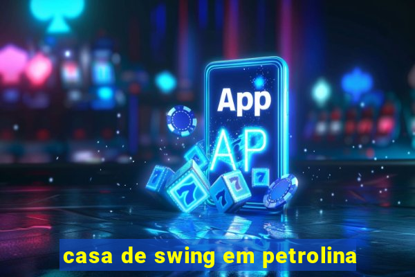 casa de swing em petrolina