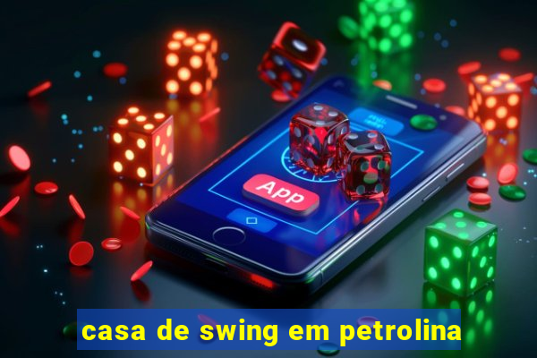 casa de swing em petrolina