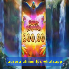 aurora alimentos whatsapp