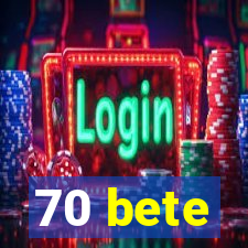 70 bete