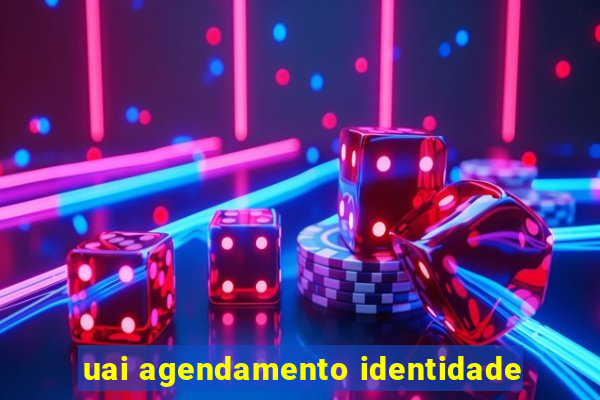 uai agendamento identidade