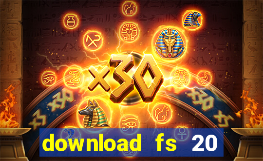 download fs 20 dinheiro infinito