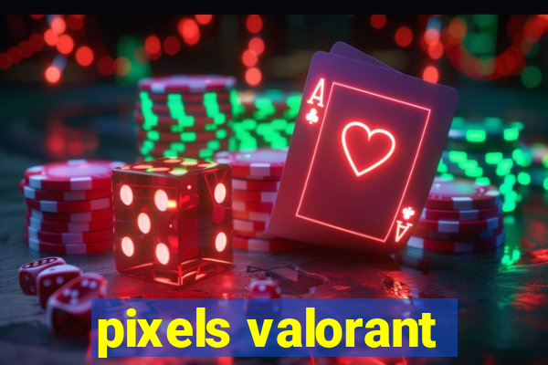 pixels valorant