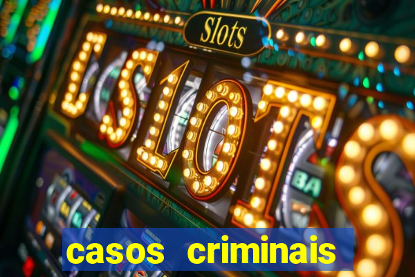 casos criminais para resolver