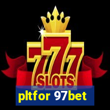 pltfor 97bet