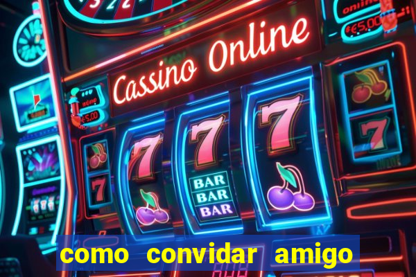 como convidar amigo no vai de bet