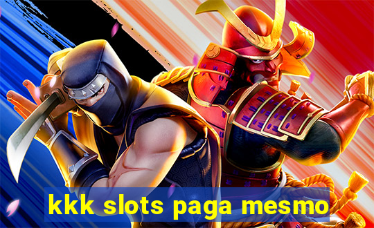 kkk slots paga mesmo