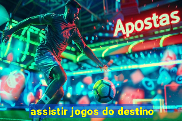 assistir jogos do destino