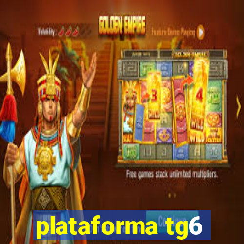 plataforma tg6