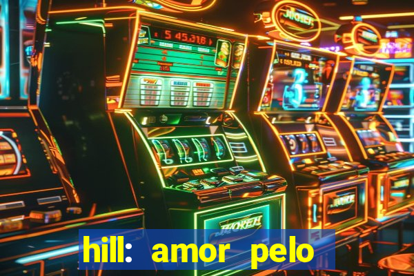 hill: amor pelo jogo online