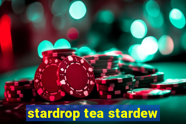 stardrop tea stardew