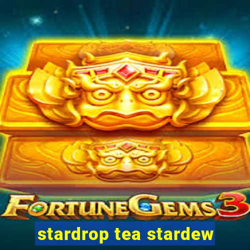 stardrop tea stardew