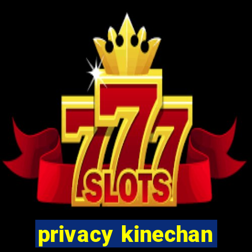 privacy kinechan