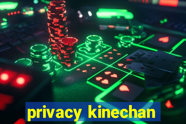 privacy kinechan