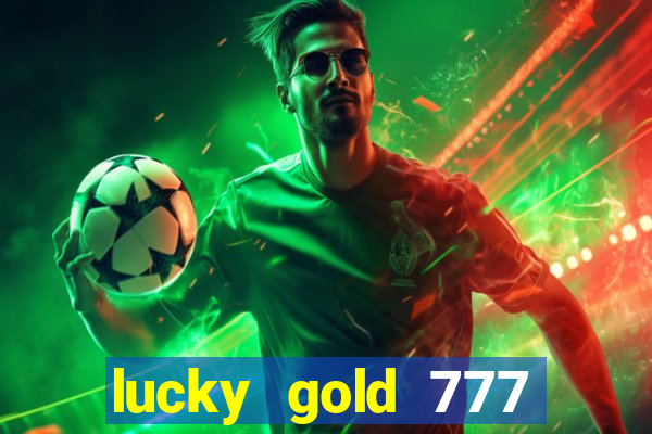 lucky gold 777 paga mesmo